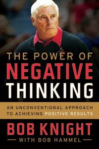 The Power of Negative Thinking by Bob Knight