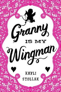 Granny Is My Wingman by Kayli Stollak