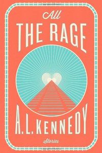 All The Rage by A.L. Kennedy