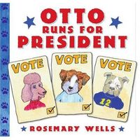 Otto Runs For President by Rosemary Wells