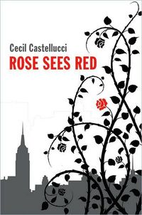 Rose Sees Red by Cecil Castellucci