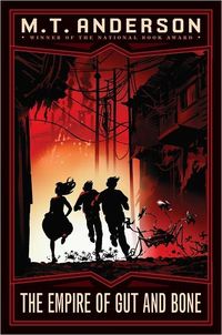 Empire Of Gut And Bone by M.T. Anderson