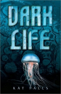 Dark Life by Kat Falls