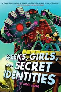 Geeks, Girls, And Secret Identities by Mike Jung