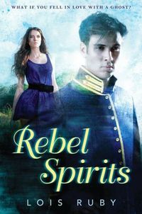 Rebel Spirits by Lois Ruby