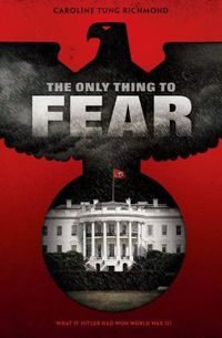 The Only Thing to Fear by Caroline Tung Richmond
