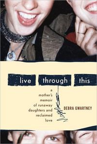 Live Through This by Debra Gwartney
