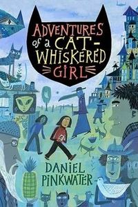 Adventures Of A Cat-Whiskered Girl by Daniel Pinkwater