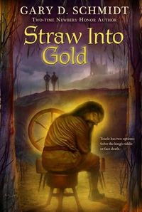 Straw into Gold by Gary D. Schmidt