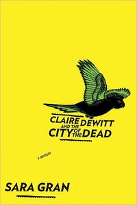 Claire DeWitt and the City of the Dead by Sara Gran