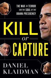 Kill Or Capture by Daniel Klaidman