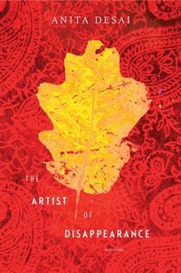 The Artist of Disappearance by Anita Desai
