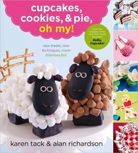 Cupcakes, Cookies And Pie, Oh My! by Karen Tack