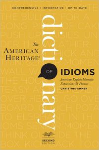 The American Heritage Dictionary Of Idioms by Christine Ammer