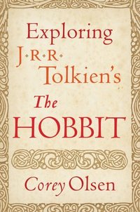 Exploring J.R.R. Tolkien's The Hobbit by Corey Olsen