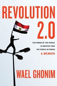 Revolution 2:0 by Wael Ghonim