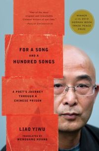 For A Song And One Hundred Songs by Liao Yiwu