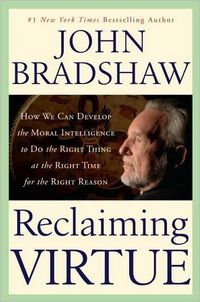 Reclaiming Virtue by John Bradshaw