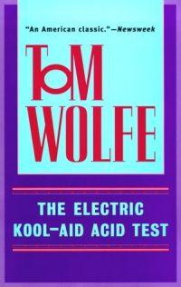 The Electric Kool-Aid Acid Test by Tom Wolfe