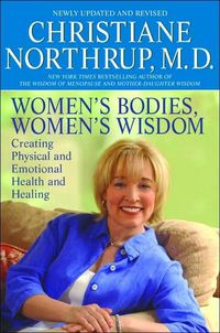 Women's Bodies, Women's Wisdom: Creating Physical and Emotional Health and Healing by Christiane Northrup