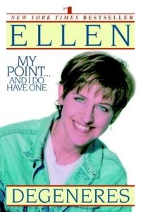 My Point...And I Do Have One by Ellen Degeneres