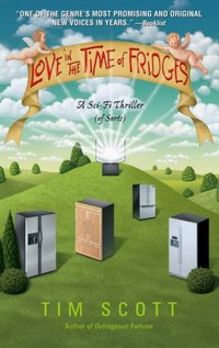 Love in the Time of Fridges by Tim Scott