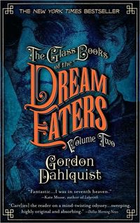 The Glass Books Of The Dream Eaters, Volume Two by Gordon Dahlquist