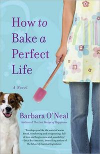 Excerpt of How To Bake A Perfect Life by Barbara O'Neal