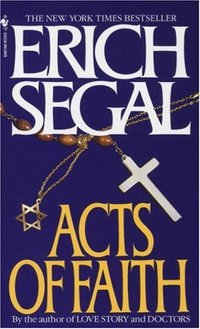 Acts Of Faith by Erich Segal