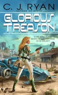 Glorious Treason by C.J. Ryan