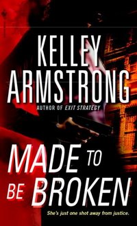 Made To Be Broken by Kelley Armstrong