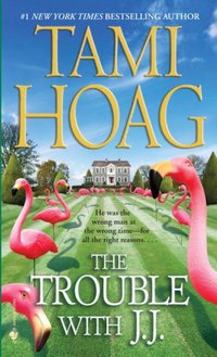 Excerpt of The Trouble With J.J. by Tami Hoag
