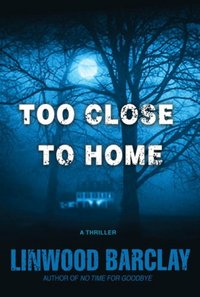 Too Close To Home by Linwood Barclay