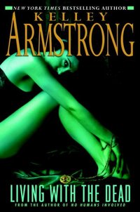 Living With The Dead by Kelley Armstrong