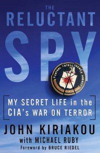 The Reluctant Spy by John Kiriakou