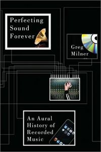 Perfecting Sound Forever by Greg Milner