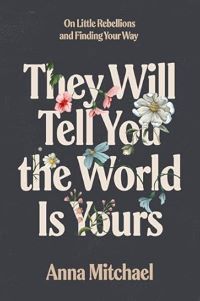 They Will Tell You the World Is Yours
