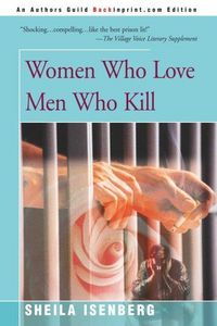 Women Who Love Men Who Kill by Sheila Isenberg