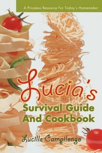Lucia's Survival Guide And Cookbook by Lucille Campilongo