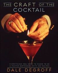 The Craft Of The Cocktail by Dale DeGroff