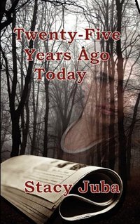 Excerpt of Twenty-Five Years Ago Today by Stacy Juba