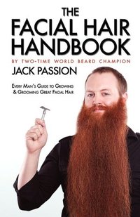 The Facial Hair Handbook by Jack Passion
