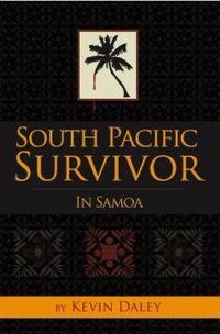 South Pacific Survivor: In Samoa by Kevin Daley
