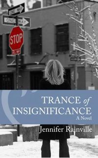Trance of Insignificance by Jennifer Rainville