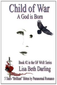 Child of War-A God is Born by Lisa Beth Darling