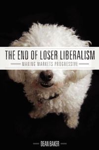 The End Of Loser Liberalism by Dean Baker