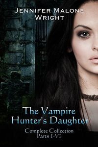 The Vampire Hunter's Daughter: The Complete Collection