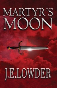 Martyr's Moon by J.E. Lowder