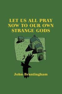 Excerpt of Let Us All Pray Now to Our Own Strange Gods by John Brantingham