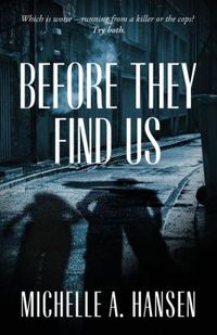 Before They Find Us by Michelle A. Hansen